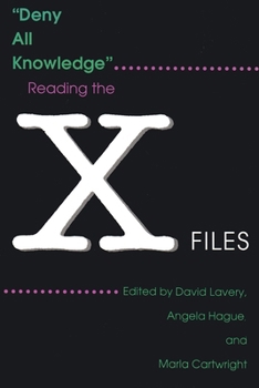 Deny All Knowledge: Reading the X-Files (The Television Series) - Book  of the Television and Popular Culture