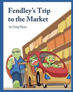 Fendley's Trip to the Market - Book #1 of the Fendley Turtle
