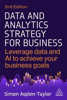 Hardcover Data and Analytics Strategy for Business: Leverage Data and AI to Achieve Your Business Goals Book