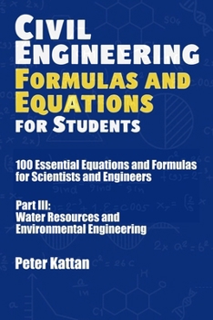 Paperback Civil Engineering Formulas and Equations for Students: 100 Essential Equations and Formulas for Scientists and Engineers - Part III: Water Resources a Book