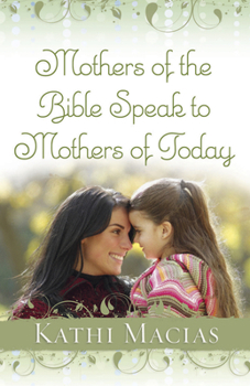 Hardcover Mothers of the Bible Speak to Mothers of Today Book