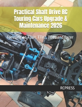 Practical Shaft Drive RC Touring Cars Upgrade & Maintenance 2026: Focusing on TT01, TT02, TB02 and Fazer