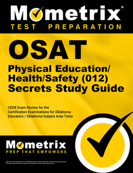 OSAT Physical Education/Health/Safety (012) Secrets, Study Guide: CEOE Exam Review for the Certification Examinations for Oklahoma Educators / Oklahoma Subject Area Tests