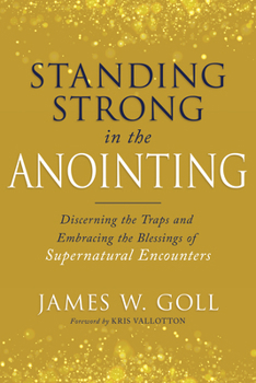 Standing Strong in the Anointing: Discerning the Traps and Embracing the Blessings of Supernatural Encounters