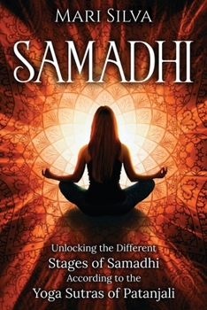 Samadhi: Unlocking the Different Stages of Samadhi According to the Yoga Sutras of Patanjali