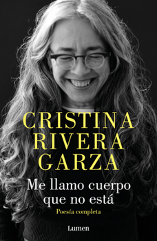 Me llamo cuerpo que no está / My Name Is a Body That Is Not Collected Poems (Spanish Edition)