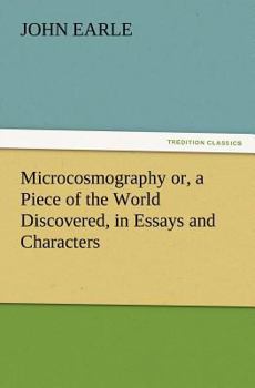 Paperback Microcosmography or, a Piece of the World Discovered, in Essays and Characters Book