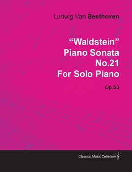 Beethoven Sonata No. 21 In C Major Opus 53 For The Piano (Grande Sonate, "Waldstein")