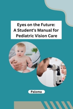 Paperback Eyes on the Future: A Student's Manual for Pediatric Vision Care Book
