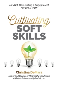 Paperback Cultivating Soft Skills: Mindset, Goal Setting & Engagement For Life & Work Book