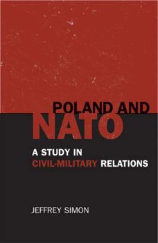 Hardcover Poland and NATO: A Study in Civil-Military Relations Book