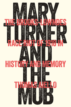 Hardcover Mary Turner and the Mob: The Brooks-Lowndes Race Riot of 1918 in History and Memory Book