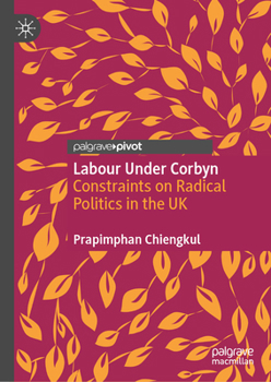 Hardcover Labour Under Corbyn: Constraints on Radical Politics in the UK Book