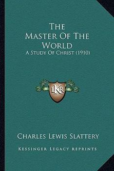 The Master of the World; A Study of Christ