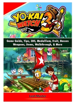 Paperback Yokai Watch 3 Game Guide, Tips, 3DS, Medallium, Fruit, Bosses, Weapons, Items, Walkthrough, & More Book