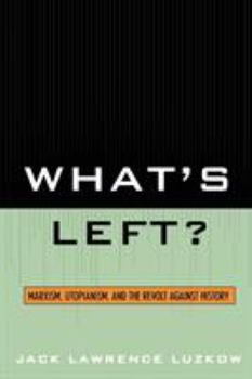 Paperback What's Left?: Marxism, Utopianism, and the Revolt against History Book