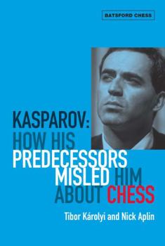 Paperback Kasparov: How His Predecessors Misled Him about Chess Book
