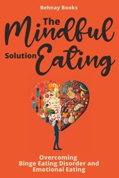 The Mindful Eating Solution: Overcoming Binge Eating Disorder and Emotional Eating