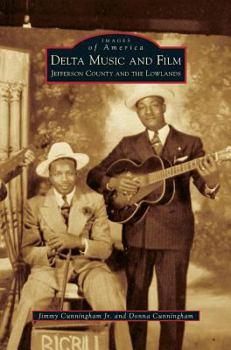 Delta Music and Film: Jefferson County and the Lowlands - Book  of the Images of America: Arkansas