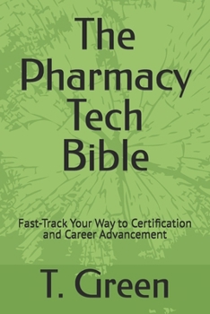 Paperback The Pharmacy Tech Bible: Fast-Track Your Way to Certification and Career Advancement Book