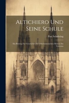 Paperback Altichiero und seine Schule: Ein Beitrag zur Geschichte der oberitalienischen Malerei im Trecento [German] Book