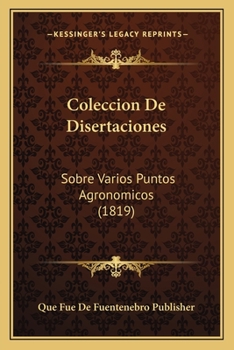 Paperback Coleccion De Disertaciones: Sobre Varios Puntos Agronomicos (1819) [Spanish] Book