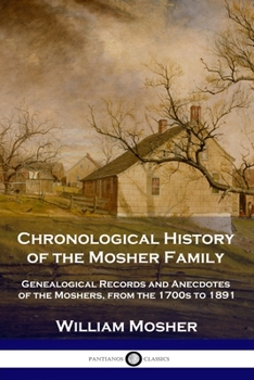 Paperback Chronological History of the Mosher Family: Genealogical Records and Anecdotes of the Moshers, from the 1700s to 1891 Book