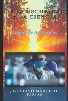 Paperback De la oscuridad a la ciencia: Ciudad de Aristóteles [Spanish] Book