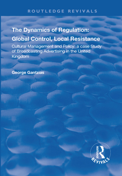 The Dynamics of Regulation: Global Control, Local Resistance - A Case Study of British Television Advertising and the Twenty-First Century Info-Communication Policy: Global Control, Local Resistance -