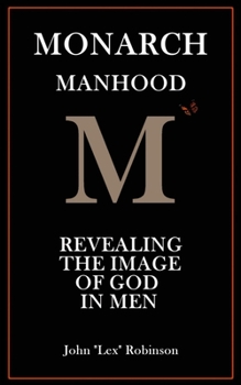 Paperback Monarch Manhood: Revealing the Image of God in Men Book