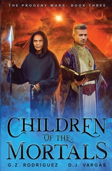 Children of the Mortals: The Progeny Wars Book 3 - Book #3 of the Progeny Wars