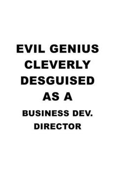 Paperback Evil Genius Cleverly Desguised As A Business Dev. Director: Awesome Business Dev. Director Notebook, Business Development Chief/President Journal Gift Book