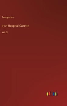 Hardcover Irish Hospital Gazette: Vol. 3 Book