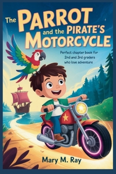 The Parrot and the Pirate’s Motorcycle: Perfect Chapter Book for 2nd and 3rd Graders Who Love Adventure