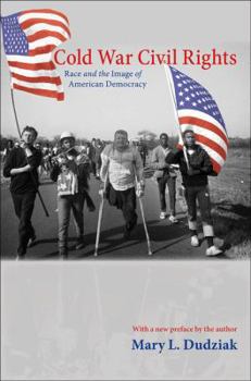 Cold War Civil Rights: Race and the Image of American Democracy (Politics and Society in Twentieth Century America) - Book  of the Politics and Society in Modern America
