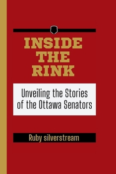 Inside the Rink: Unveiling the Stories of the Ottawa Senators