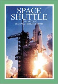 Space Shuttle STS 1 - 5: The NASA Mission Reports: Apogee Books Space Series 16 - Book #16 of the Apogee Books Space Series