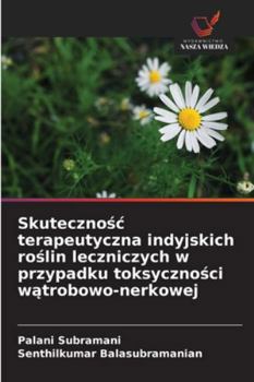 Skutecznosc terapeutyczna indyjskich roslin leczniczych w przypadku toksycznosci watrobowo-nerkowej