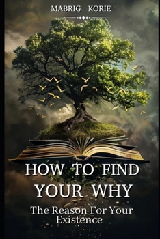 Paperback How to Find Your (WHY): The Reason for Your Existence Book