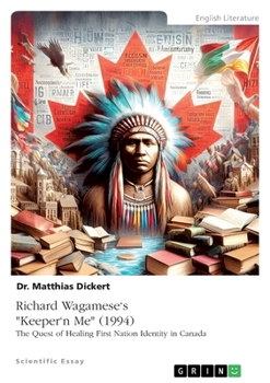 Richard Wagamese's "Keeper'n Me" (1994). The Quest of Healing First Nation Identity in Canada