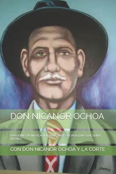 Paperback Don Nicanor Ochoa: Oraciones de Invocación Para Antes de Realizar Cualquier Hechizo [Spanish] Book