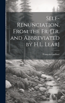 Hardcover Self-Renunciation, From the Fr. [Tr. and Abbreviated by H.L. Lear] Book