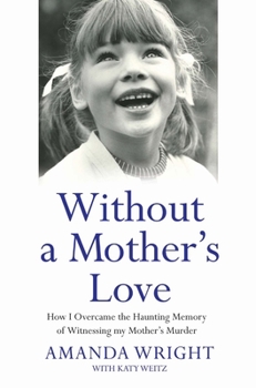 Paperback Without a Mother's Love - How I Overcame the Haunting Memory of Witnessing my Mother's Murder Book