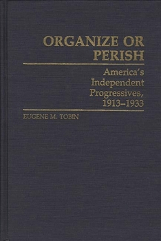 Hardcover Organize or Perish: America's Independent Progressives, 1913-1933 Book