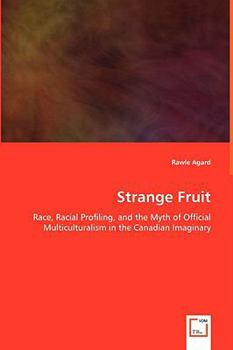 Strange Fruit - Race, Racial Profiling, and the Myth of Official Multiculturalism in the Canadian Imaginary