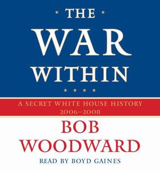 The War Within: A Secret White House History 2006-2008 - Book #4 of the Bush at War
