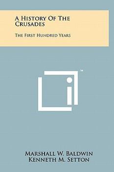 Hardcover A History Of The Crusades: The First Hundred Years Book