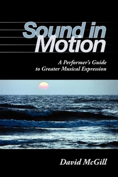 Paperback Sound in Motion: A Performer's Guide to Greater Musical Expression Book