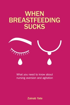 Paperback When Breastfeeding Sucks: What You Need to Know about Nursing Aversion and Agitation Book