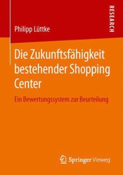 Paperback Die Zukunftsfähigkeit Bestehender Shopping Center: Ein Bewertungssystem Zur Beurteilung [German] Book